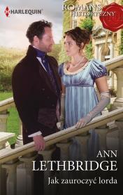 Jak zauroczyć lorda. Autor: Lethbridge Ann. Dadada.pl Okładka książki Jak zauroczyć lorda