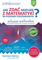 Jak zdać maturę z matematyki na poziomie podstawowym Arkusze maturalne 2024-2026. Autor: Kulma Dariusz. Dadada.pl Okładka książki Jak zdać maturę z matematyki na poziomie podstawowym Arkusze maturalne 2024-2026