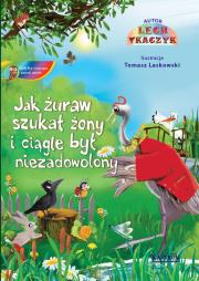 Jak żuraw szukał żony i ciągle był niezadowolony. Autor: Lech Tkaczyk. Dadada.pl Okładka książki Jak żuraw szukał żony i ciągle był niezadowolony