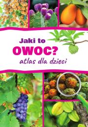 Jaki to owoc? Atlas dla dzieci. Autor: Halarewicz Aleksandra. Dadada.pl Okładka książki Jaki to owoc? Atlas dla dzieci