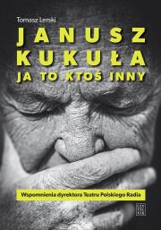 Janusz Kukuła. Ja to ktoś inny. Autor: Tomasz Lerski. Dadada.pl Okładka książki Janusz Kukuła. Ja to ktoś inny