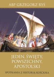 Jeden, święty, powszechny, apostolski. Spotkania z historią Kościoła. Autor: Grzegorz Ryś. Dadada.pl Okładka książki Jeden, święty, powszechny, apostolski. Spotkania z historią Kościoła