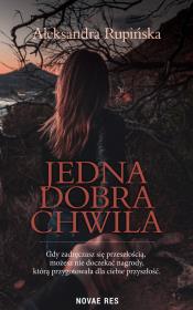 Jedna dobra chwila. Autor: Aleksandra Rupińska. Dadada.pl Okładka książki Jedna dobra chwila