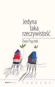 Jedyna taka rzeczywistość. Autor: Frączek Ewa. Dadada.pl Okładka książki Jedyna taka rzeczywistość