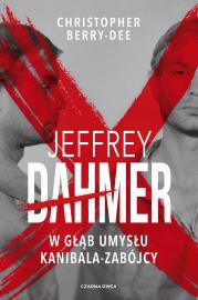 Okładka książki Jeffrey Dahmer. W głąb umysłu kanibala-zabójcy