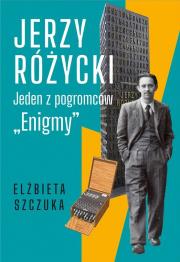 Okładka książki Jerzy Różycki. Jeden z pogromców 'Enigmy'