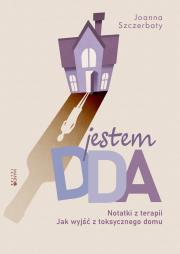 Jestem DDA Notatki z terapii. Autor: Szczerbaty Joanna. Dadada.pl Okładka książki Jestem DDA Notatki z terapii