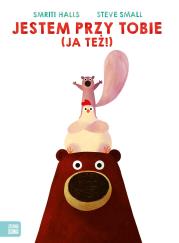 Jestem przy tobie (Ja też!). Autor: Halls Smriti, Steve Small, Supeł Barbara. Dadada.pl Okładka książki Jestem przy tobie (Ja też!)