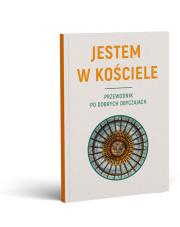 JESTEM W KOŚCIELE. Przewodnik po dobrych obyczajach. Autor: Ks. Krzysztof Kosobucki. Dadada.pl Okładka książki JESTEM W KOŚCIELE. Przewodnik po dobrych obyczajach