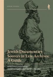 Jewish Documentary Sources in Lviv Archives. Autor: red. Alexander Ivanov, David E. Fishman. Dadada.pl Okładka książki Jewish Documentary Sources in Lviv Archives
