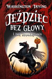 Jeździec bez głowy i inne opowiadania. Autor: Irving Washington. Dadada.pl Okładka książki Jeździec bez głowy i inne opowiadania