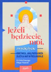 Jeżeli będziecie moi, zwyciężycie. Obietnica, jaką Matka Boża złożyła nam w Medjugorje. Autor: Livio Fanzaga, Diego Manetti. Dadada.pl Okładka książki Jeżeli będziecie moi, zwyciężycie. Obietnica, jaką Matka Boża złożyła nam w Medjugorje