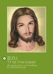 Jezu, Ty się tym zajmij! Akt zawierzenia... w.2. Autor:   Praca zbiorowa. Dadada.pl Okładka książki Jezu, Ty się tym zajmij! Akt zawierzenia... w.2