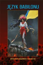 Język Babilonu. Antologia ukraińskiej fantastyki. Autor: Wołodymyra Arienewa. Dadada.pl Okładka książki Język Babilonu. Antologia ukraińskiej fantastyki