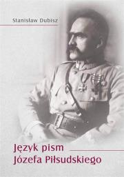 Język pism Józefa Piłsudskiego. Autor: Dubisz Stanisław. Dadada.pl Okładka książki Język pism Józefa Piłsudskiego