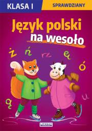 Język polski na wesoło. Sprawdziany. Klasa I. Autor: Guzowska Beata, Kowalska Iwona, Wrocławska Agnieszka. Dadada.pl Okładka książki Język polski na wesoło. Sprawdziany. Klasa I