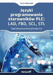 Okładka książki Języki programowania sterowników PLC: LAD, FBD, SCL, STL. Ćwiczenia dla początkujących