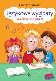 Językowe wygibasy. Wierszyki dla dzieci. Autor: Paszkiewicz Anna. Dadada.pl Okładka książki Językowe wygibasy. Wierszyki dla dzieci
