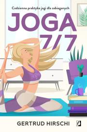 Joga 7/7. Codzienna praktyka jogi dla zabieganych. Autor: Gertrud Hirschi , Ischim Odorowicz-Śliwa, Juliusz. Dadada.pl Okładka książki Joga 7/7. Codzienna praktyka jogi dla zabieganych