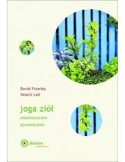 Joga ziół. Ziołolecznictwo ajurwedyjskie. Autor: Frawley David, Vasant Lad. Dadada.pl Okładka książki Joga ziół. Ziołolecznictwo ajurwedyjskie