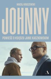 Johnny. Powieść o księdzu Janie Kaczkowskim. Autor: Kraszewski Maciej. Dadada.pl Okładka książki Johnny. Powieść o księdzu Janie Kaczkowskim
