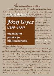 Józef Grycz (1890-1954). Organizator polskiego.... Autor: Mężyński Andrzej. Dadada.pl Okładka książki Józef Grycz (1890-1954). Organizator polskiego...