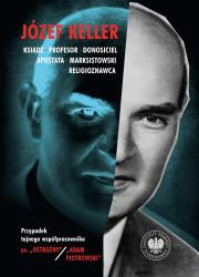Józef Keller, ksiądz, profesor, donosiciel, apostata, marksistowski religioznawca. Przypadek tajnego współpracownika ps. „Ostrożny” / „Adam Piotrowski”. Autor: Rafał Łatka, Pleskot Patryk. Dadada.pl Okładka książki Józef Keller, ksiądz, profesor, donosiciel, apostata, marksistowski religioznawca. Przypadek tajnego współpracownika ps. „Ostrożny” / „Adam Piotrowski”