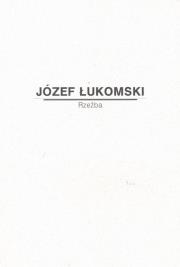 Józef Łukomski. Rzeźba. Autor:   Praca zbiorowa. Dadada.pl Okładka książki Józef Łukomski. Rzeźba