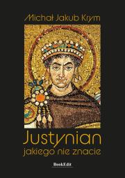 Justynian, jakiego nie znacie. Autor: Michał Jakub Krym. Dadada.pl Okładka książki Justynian, jakiego nie znacie