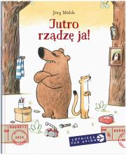 Jutro rządzę ja!. Autor: Jörg Mühle. Dadada.pl Okładka książki Jutro rządzę ja!