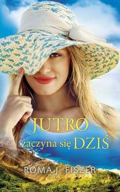 Jutro zaczyna się dziś wyd. kieszonkowe. Autor: Roma J. Fiszer. Dadada.pl Okładka książki Jutro zaczyna się dziś wyd. kieszonkowe