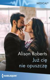 Już cię nie opuszczę. Autor: Roberts Alison. Dadada.pl Okładka książki Już cię nie opuszczę