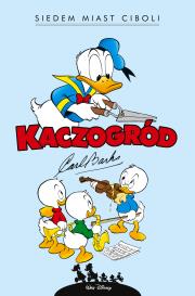 Okładka książki Kaczogród. Carl Barks. Siedem miast Ciboli i inne historie z lat 1954-1955