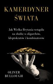 Okładka książki Kamerdyner świata. Jak Wielka Brytania wstąpiła na służbę u oligarchów, kleptokratów i kombinatorów