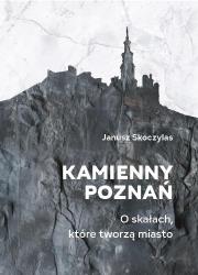 Okładka książki Kamienny Poznań. O skałach, które tworzą miasto