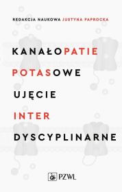 Kanałopatie potasowe Ujęcie interdyscyplinarne. Autor: Paprocka Justyna. Dadada.pl Okładka książki Kanałopatie potasowe Ujęcie interdyscyplinarne