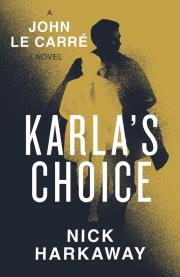 Karla's Choice. Autor: Harkaway, Nick, le Carré, John. Dadada.pl Okładka książki Karla's Choice