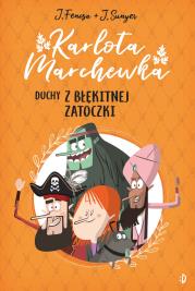 Karlota Marchewka Tom 1 Duchy z Błękitnej Zatoczki. Autor: Fenosa Jordi. Dadada.pl Okładka książki Karlota Marchewka Tom 1 Duchy z Błękitnej Zatoczki
