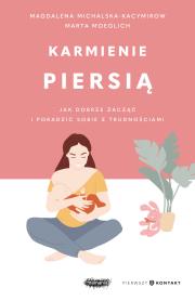 Karmienie piersią. Jak dobrze zacząć i poradzić sobie z trudnościami. Autor: Magdalena Michalska-Kacymirow, Marta Moeglich. Dadada.pl Okładka książki Karmienie piersią. Jak dobrze zacząć i poradzić sobie z trudnościami