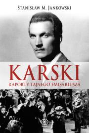 Karski. Raporty tajnego emisariusza -S.M.Jankowski. Autor: Stanisław Jankowski. Dadada.pl Okładka książki Karski. Raporty tajnego emisariusza -S.M.Jankowski
