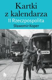 Kartki z kalendarza. II Rzeczpospolita. Autor: Sławomir Koper. Dadada.pl Okładka książki Kartki z kalendarza. II Rzeczpospolita
