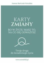 Karty Zmiany. Bo w życiu masz to, na co się odważysz. Twoja droga do świadomego życia.. Autor: Bartczak-Kotulska Joanna. Dadada.pl Okładka książki Karty Zmiany. Bo w życiu masz to, na co się odważysz. Twoja droga do świadomego życia.