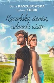 Kaszubska ziemia żuławski wiatr. Autor: Kaszubowska Daria, Sylwia Kubik. Dadada.pl Okładka książki Kaszubska ziemia żuławski wiatr