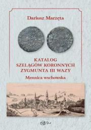 Okładka książki Katalog szelągów koronnych Zygmunta III Wazy Mennica wschowska / Galeria u Marzęty