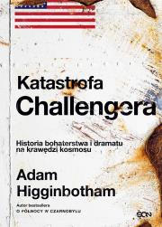 Katastrofa Challengera. Historia bohaterstwa i dramatu na krawędzi kosmosu. Autor: Higginbotham Adam. Dadada.pl Okładka książki Katastrofa Challengera. Historia bohaterstwa i dramatu na krawędzi kosmosu