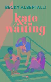 Kate in Waiting. Autor: Becky Albertalli. Dadada.pl Okładka książki Kate in Waiting