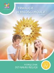 Katechizm SP 4 Trwajcie w miłości mojej. Autor:   Praca zbiorowa. Dadada.pl Okładka książki Katechizm SP 4 Trwajcie w miłości mojej