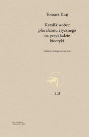 Katolik wobec pluralizmu etycznego.... Autor: Tomasz Kraj. Dadada.pl Okładka książki Katolik wobec pluralizmu etycznego...