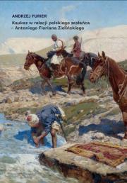 Kaukaz w relacji polskiego zesłańca - Antoniego Floriana Zielińskiego. Autor: Furier Andrzej. Dadada.pl Okładka książki Kaukaz w relacji polskiego zesłańca - Antoniego Floriana Zielińskiego