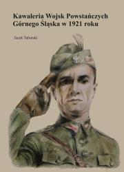 Okładka książki Kawaleria Wojsk Powstańczych Górnego Śląska w 1921 roku